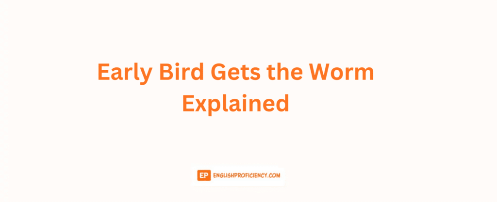 Early Bird Gets the Worm Explained